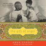 The gift of anger. And Other Lessons from My Grandfather Mahatma Gandhi cover image cdn