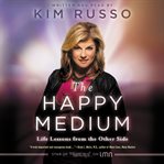 The happy medium : life lessons from the other side cover image cdn