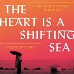 The heart is a shifting sea : love and marriage in Mumbai cover image cdn
