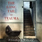 The long tail of trauma. A Memoir cover image cdn