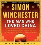 The man who loved China : the fantastic story of the eccentric scientist who unlocked the mysteries of the Middle Kingdom cover image cdn