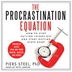 The procrastination equation : how to stop putting things off and start getting stuff done cover image cdn