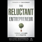 The reluctant entrepreneur. Turning Dreams into Profits cover image cdn