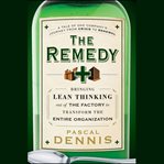 The remedy : bringing lean thinking out of the factory to transform the entire organization cover image cdn