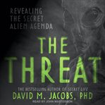 The threat : revealing the secret alien agenda cover image cdn