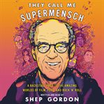 They call me supermensch : a backstage pass to the amazing worlds of film, food, and rock'n'roll cover image cdn