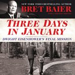 Three days in January : Dwight Eisenhower's final mission cover image cdn