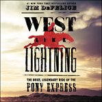 West like lightning : the brief, legendary ride of the Pony Express cover image cdn