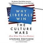 Why liberals win the culture wars (even when they lose elections) : the battles that define America from Jefferson's heresies to gay marriage cover image cdn