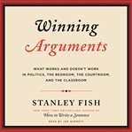 Winning arguments : what works and doesn't work in politics, the bedroom, the courtroom, and the classroom cover image cdn