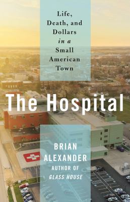 The hospital : life, death, and dollars in a small American town  cover image cdn
