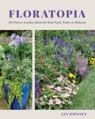 Floratopia : 110 flower garden ideas for your yard, patio, or balcony cover image