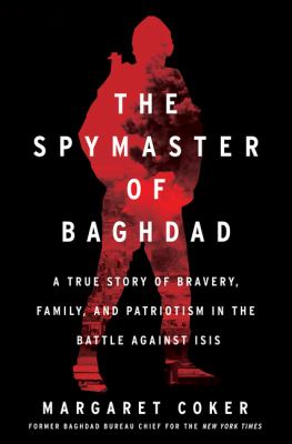The spymaster of Baghdad : a true story of bravery, family, and patriotism in the battle against ISIS  cover image cdn