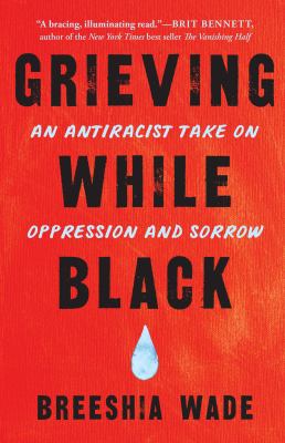 Grieving while Black : an antiracist take on oppression and sorrow cover image