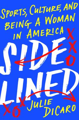 Sidelined : sports, culture, and being a woman in America cover image