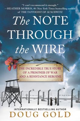 The note through the wire : the incredible true story of a prisoner of war and a resistance heroine cover image