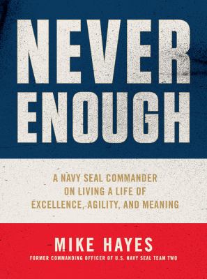 Never enough : a Navy SEAL commander on living a life of excellence, agility, and meaning cover image