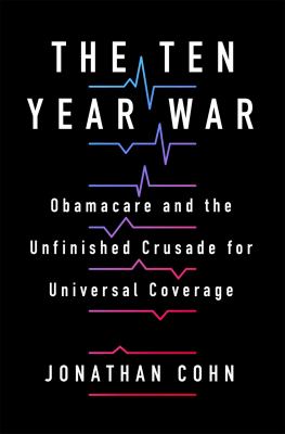 The ten year war : Obamacare and the unfinished crusade for universal coverage  cover image cdn