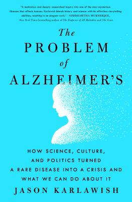 The problem of Alzheimer's : how science, culture, and politics turned a rare disease into a crisis and what we can do about it  cover image cdn