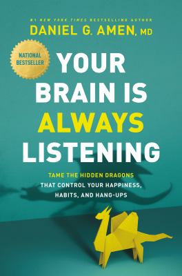 Your brain is always listening : tame the hidden dragons that control your happiness, habits, and hang-ups  cover image cdn