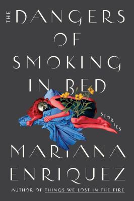 The dangers of smoking in bed : stories cover image