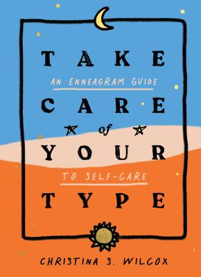 Take care of your type : an enneagram guide to self-care cover image