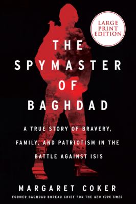 The spymaster of Baghdad a true story of bravery, family, and patriotism in the battle against ISIS cover image