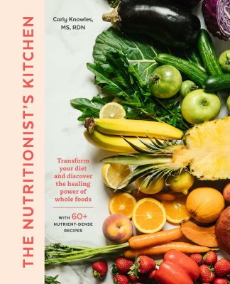 The nutritionist's kitchen : transform your diet and discover the healing power of whole foods cover image