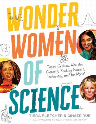 Wonder women of science : twelve geniuses who are currently rocking science, technology, and the world. cover image