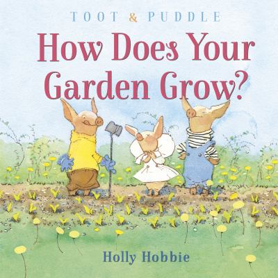 Toot & Puddle : how does your garden grow? cover image