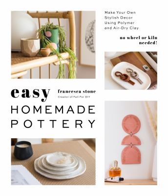 Easy homemade pottery : make your own stylish decor using polymer and air-dry clay cover image