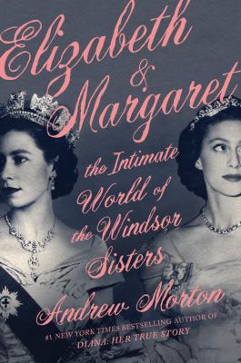 Elizabeth & Margaret : the intimate world of the Windsor sisters  cover image cdn