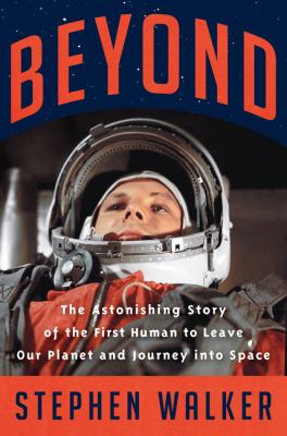 Beyond : the astonishing story of the first human to leave our planet and journey into space  cover image cdn