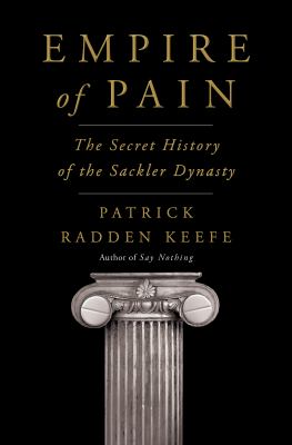 Empire of pain : the secret history of the Sackler dynasty cover image
