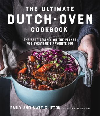 The ultimate Dutch oven cookbook : the best recipes on the planet for everyone's favorite pot cover image