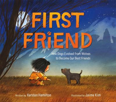First friend : how dogs evolved from wolves to become our best friends cover image
