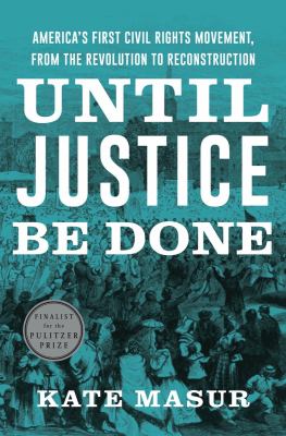 Until justice be done : America's first civil rights movement, from the revolution to reconstruction  cover image cdn
