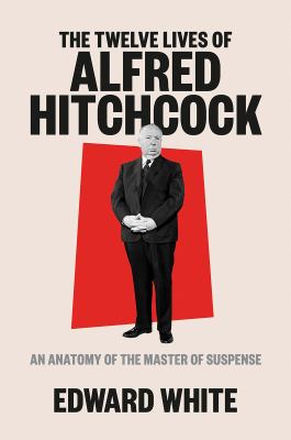 The twelve lives of Alfred Hitchcock : an anatomy of the master of suspense  cover image cdn