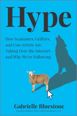 Hype : how scammers, grifters, and con artists are taking over the internet--and why we're following cover image
