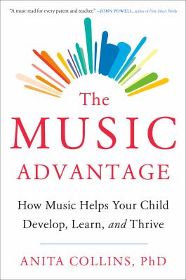 The music advantage : how music helps your child develop, learn, and thrive cover image