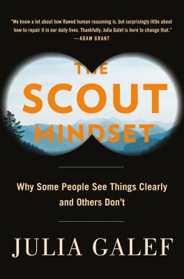 The scout mindset : why some people see things clearly and others don't cover image
