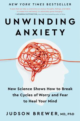Unwinding anxiety : new science shows how to break the cycles of worry and fear to heal your mind cover image
