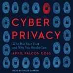 Cyber privacy : who has your data and why you should care cover image cdn