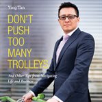 Don't push too many trolleys : and other tips from navigating life and business cover image cdn