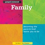 Gospel centered family : becoming the parents God wants you to be cover image cdn