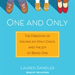 One and only : the freedom of having an only child, and the joy of being one cover image cdn