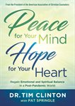 Peace for Your Mind, Hope for Your Heart : Regain Emotional and Spiritual Balance in a Post-Pandemic World cover image cdn