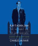 Play it again, Sam : the notable life of Sam Massell, Atlanta's first minority mayor cover image cdn