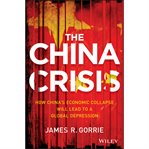 The China crisis : how China's economic collapse will lead to a global depression cover image cdn