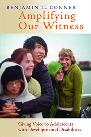 Amplifying our witness : giving voice to adolescents with developmental disabilities cover image cdn
